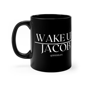 Wake up Jacob  mug 11oz