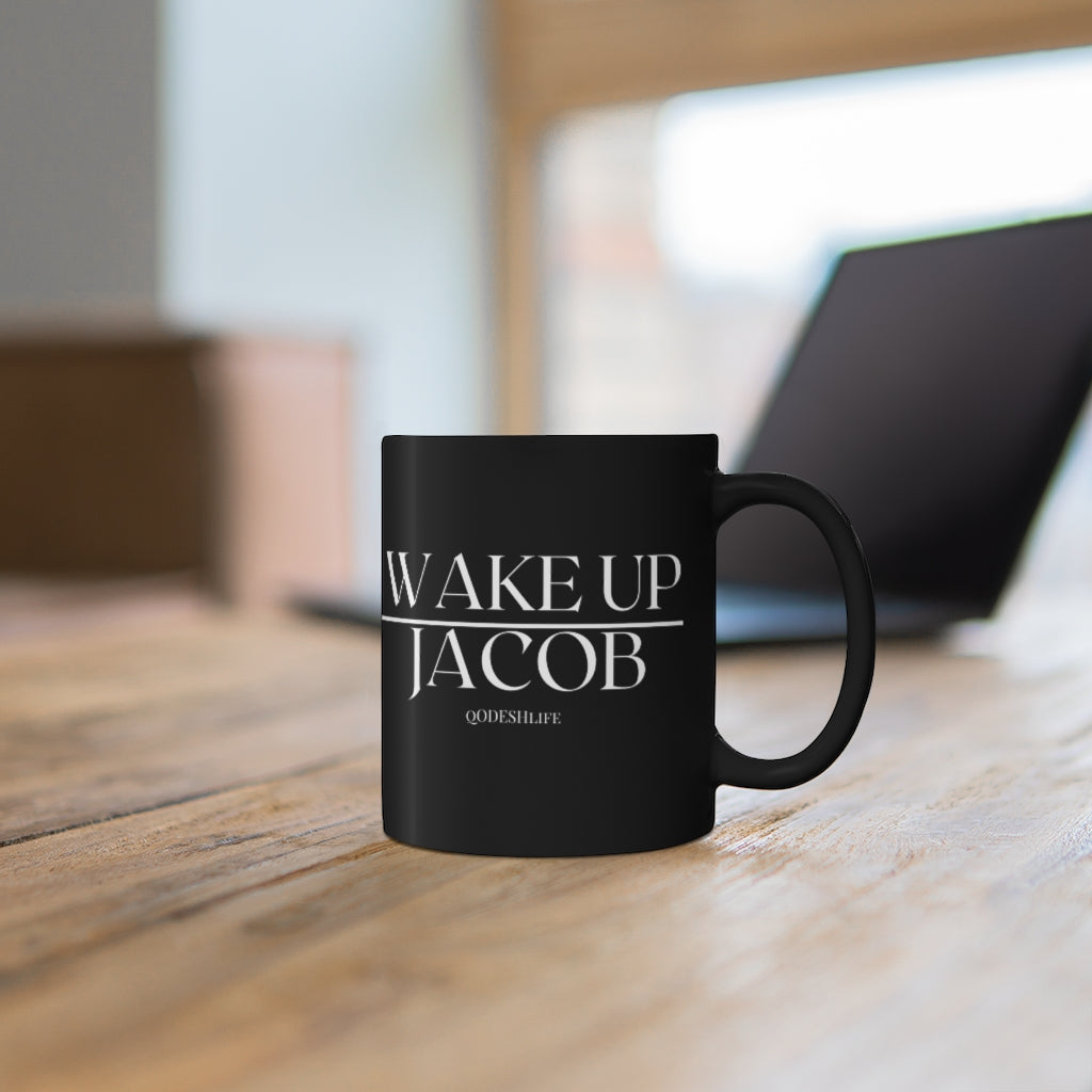 Wake up Jacob  mug 11oz